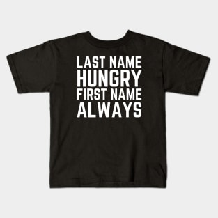 Last Name Hungry First Name Always Kids T-Shirt
